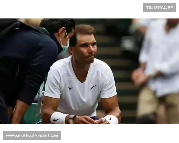 纳达尔召开发布会确认温网退赛，坦言身体恢复不及预期